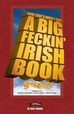 Bild des Verkufers fr Now That's What I Call A Big Feckin' Irish Book: Jammers with insults, proverbs, family names, trivia, slang (The Feckin' Collection) zum Verkauf von WeBuyBooks
