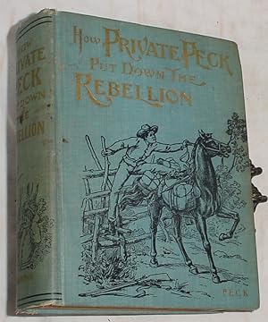 Imagen del vendedor de How Private Beo. W. Peck Put Down the Rebellion, or the Funny Experiences of a Raw Recruit a la venta por R Bryan Old Books