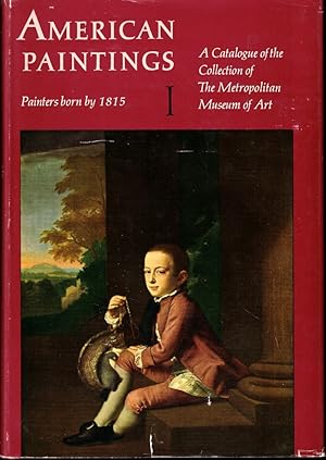 Seller image for American Paintings: A Catalogue of the Collection of the Metropolitan Museum of Art Volume One, Painters Born by 1815 for sale by Kenneth Mallory Bookseller ABAA