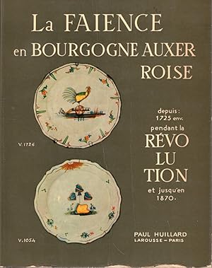 La Faience en Bourgogne Auxerroise: Depuis 1725 Environ Pendant La Revolution et jusqu'en 1870