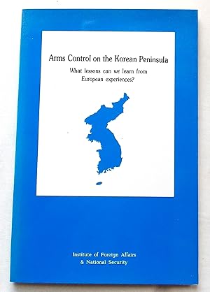 Arms Control on the Korean Peninsula - What Lessons Can We Learn from European Experiences?