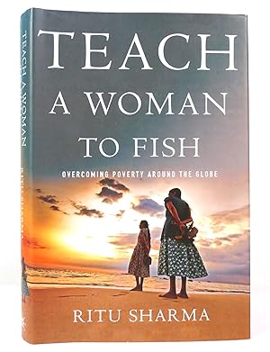 Immagine del venditore per TEACH A WOMAN TO FISH Overcoming Poverty around the Globe venduto da Rare Book Cellar