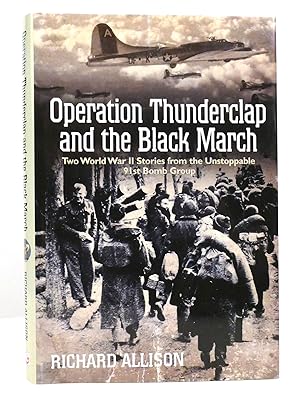 OPERATION THUNDERCLAP AND THE BLACK MARCH Two World War II Stories from the Unstoppable 91st Bomb...