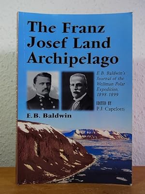 Bild des Verkufers fr The Franz Josef Land Archipelago. E. B. Baldwin's Journal of the Wellman Polar Expedition 1898 - 1899 zum Verkauf von Antiquariat Weber