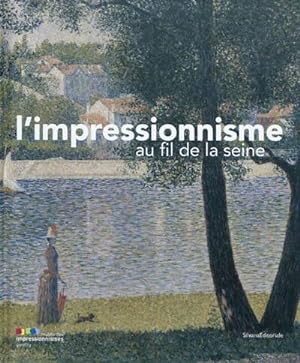 Seller image for L'impressionnisme au fil de la Seine : [exposition, Giverny, Musée des impressionnismes, 1er avril-18 juillet 2010] for sale by Papier Mouvant