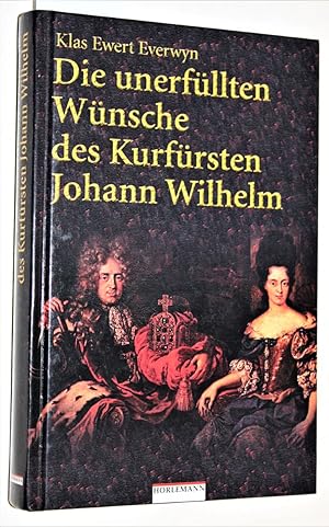 Seller image for Die unerfllten Wnsche des Kurfrsten Johann Wilhelm: Novelle. for sale by Versandantiquariat Kerstin Daras