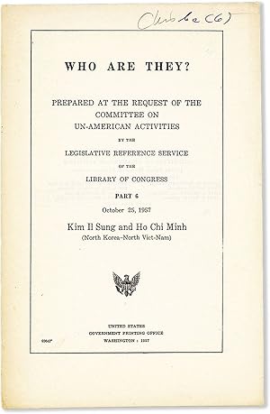 Seller image for Who Are They? Prepared at the Request of the Committee on Un-American Activities by the Legislative Reference Service. Part 6: Kim Il Sung and Ho Chi Minh (North Korea - North Viet-Nam) for sale by Lorne Bair Rare Books, ABAA