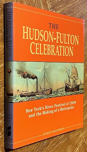 The Hudson-Fulton Celebration; New York's River Festival of 1909 and the Making of a Metropolis
