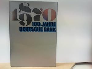 100 Jahre Deutsche Bank 1870 - 1970