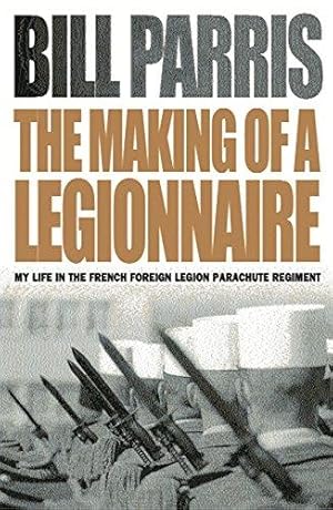 Seller image for The Making of a Legionnaire: My Life in the French Foreign Legion Parachute Regiment (Cassell) for sale by WeBuyBooks