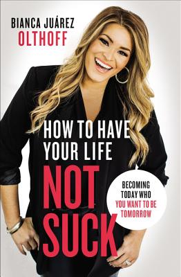 Seller image for How to Have Your Life Not Suck: Becoming Today Who You Want to Be Tomorrow (Paperback or Softback) for sale by BargainBookStores