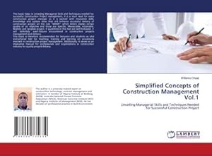 Image du vendeur pour Simplified Concepts of Construction Management Vol.1 : Unveiling Managerial Skills and Techniques Needed for Successful Construction Project mis en vente par AHA-BUCH GmbH