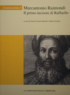 Marcantonio Raimondi. Il primo incisore di Raffaello. Atti del convegno in ternazionale. Urbino ,...