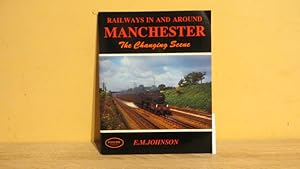 Seller image for RAILWAYS IN AND AROUND MANCHESTER - THE CHANGING SCENE for sale by Parrott Books