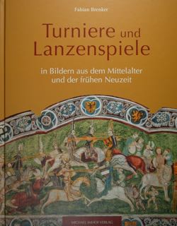 Turniere und Lanzenspiele in Bildern aus dem Mittelalter und der fruhen Neuzeit. Orte, Auftraggeb...