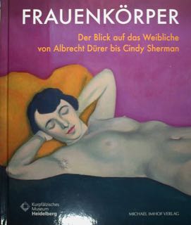 Seller image for Frauenkorper. Der Blick auf das Weibliche von Albrecht Durer bis Cindy Sherman. Austellung im Kurpfalziachen Museum Heidelberg vom "4 Oktober 2021 bis zum 20. Februar 2022. for sale by EDITORIALE UMBRA SAS