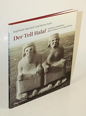 Der Tell Halaf und seine Ausgräber Max Freiherr von Oppenheim.