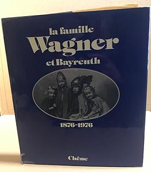 La Famille Wagner et Bayreuth : 1876-1976