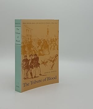 Image du vendeur pour THE TRIBUTE OF BLOOD Army Honor Race and Nation in Brazil 1864-1945 mis en vente par Rothwell & Dunworth (ABA, ILAB)