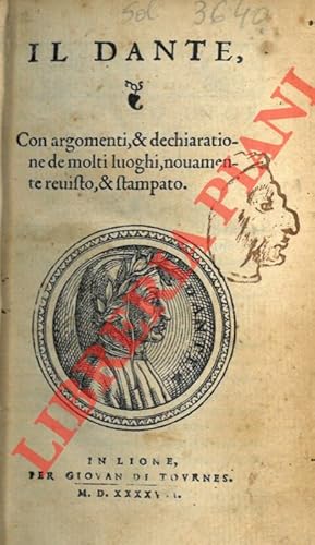 Il Dante, con argomenti, & dechiaratione de molti luoghi, nouamente reuisto, & stampato.