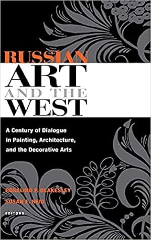 Immagine del venditore per Russian Art and the West: A Century of Dialogue in Painting, Architecture, and the Decorative Arts venduto da Paul Brown