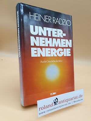 Seller image for Unternehmen Energie : aus d. Geschichte d. Veba / Heiner Radzio for sale by Roland Antiquariat UG haftungsbeschrnkt