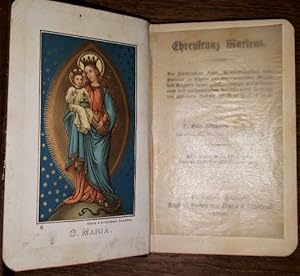 Seller image for Ehrenkranz Mariens. Die kirchlichen Feste, Bruderschaften und Vereine zu Ehren der Gottesmutter Maria mit Angabe ihres geschichtlichen Entstehens und der authentischen Ablsse nebst Anhang der blichen Gebete. for sale by Antiquariat Johann Forster