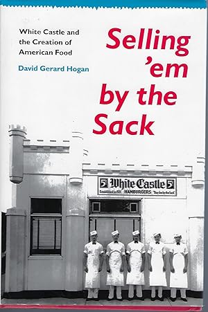 Image du vendeur pour SELLING 'EM BY THE SACK: WHITE CASTLE AND THE CREATION OF AMERICAN FOOD mis en vente par Antic Hay Books