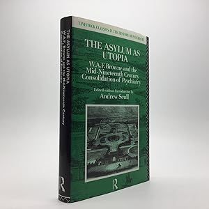 Seller image for THE ASYLUM AS UTOPIA: W. A. F. BROWNE AND THE MID-NINETEENTH CENTURY CONSOLIDATION OF PSYCHIATRY for sale by Any Amount of Books