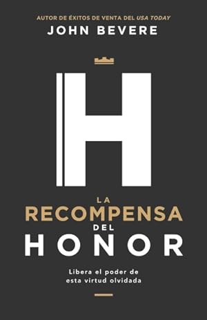 Seller image for La recompensa del honor/ Honor's Reward : Libera el poder de esta virtud olvidada/ How to Attract God's Favor and Blessing -Language: spanish for sale by GreatBookPricesUK