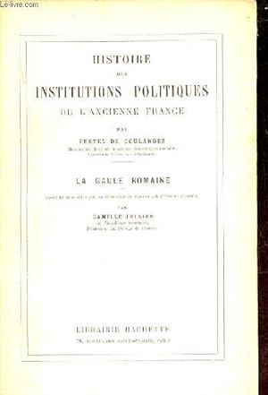 Bild des Verkufers fr Histoire des institutions politiques de l'ancienne France - La gaule romaine. zum Verkauf von Le-Livre