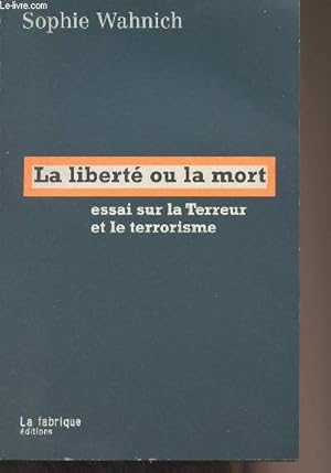 Image du vendeur pour La libert ou la mort - Essai sur la Terreur et le terrorisme mis en vente par Le-Livre