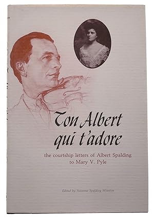Seller image for Ton Albert Qui T'Adore: The Courtship Letters of Albert Spalding to Mary V. Pyle for sale by Black Falcon Books