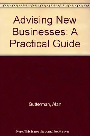 Seller image for Advising New Businesses: A Practical Guide for sale by WeBuyBooks