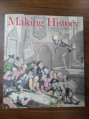 Seller image for Making History, Antiquaries in Britain 1707-2007 for sale by The Petersfield Bookshop, ABA, ILAB