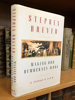 MAKING OUR DEMOCRACY WORK: A JUDGE'S VIEW [SIGNED]