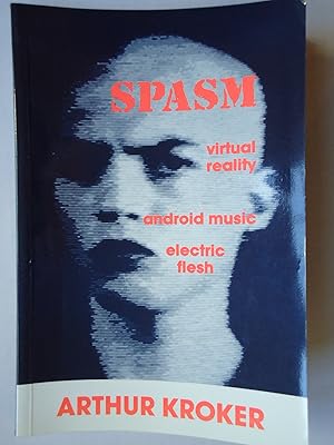 Seller image for SPASM. Virtual Reality, Android Music and Electric Flesh for sale by GfB, the Colchester Bookshop