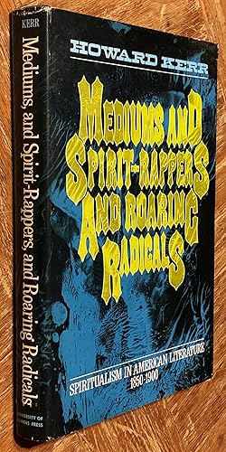 Mediums, and Spirit-Rappers, and Roaring Radicals; Spiritualism in American Literature, 1850-1900