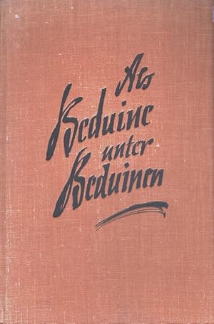 Imagen del vendedor de Als Beduine unter Beduinen : Mitgelebtes Mit 42 Abb. auf 32 Taf. nach Aufn. d. Verf. a la venta por Versandantiquariat Nussbaum