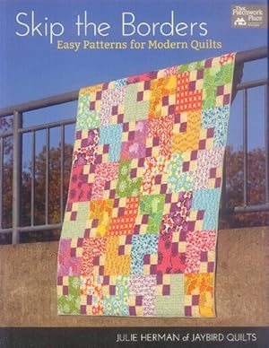 Skip The Borders; Easy Patterns for Modern Quilts