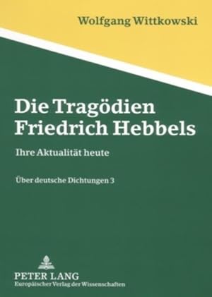 Seller image for ber deutsche Dichtungen. Bd. 3: Die Tragdien Friedrich Hebbels. Ihre Aktualitt heute. for sale by Antiquariat Thomas Haker GmbH & Co. KG