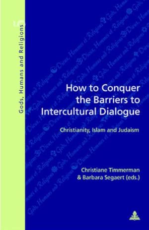 Bild des Verkufers fr How to conquer the barriers to intercultural dialogue. Christianity, Islam and Judaism. [Gods, humans and religions, Vol. 5]. zum Verkauf von Antiquariat Thomas Haker GmbH & Co. KG