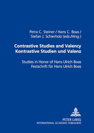 Bild des Verk�ufers f�r Contrastive Studies and Valency. Kontrastive Studien und Valenz. Studies in Honor of Hans Ulrich Boas. Festschrift f�r Hans Ulrich Boas. zum Verkauf von Antiquariat Thomas Haker GmbH & Co. KG