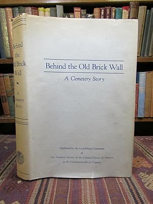 Image du vendeur pour Behind the Old Brick Wall, a Cemetery Story. [Lynchburg, Virginia] mis en vente par Pages Past--Used & Rare Books