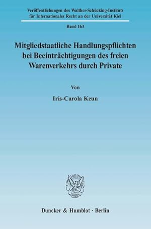 Seller image for Mitgliedstaatliche Handlungspflichten bei Beeintrchtigungen des freien Warenverkehrs durch Private. [Verffentlichungen des Walther-Schcking-Instituts fr Internationales Recht an der Universitt Kiel, Bd. 163]. for sale by Antiquariat Thomas Haker GmbH & Co. KG