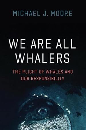 Immagine del venditore per We Are All Whalers : The Plight of Whales and Our Responsibility venduto da AHA-BUCH GmbH