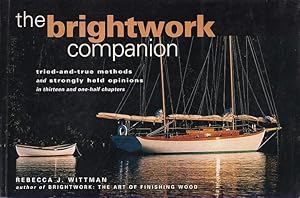 Seller image for THE BRIGHTWORK COMPANION: tried-and-true methods and strongly held opinions for sale by Jean-Louis Boglio Maritime Books