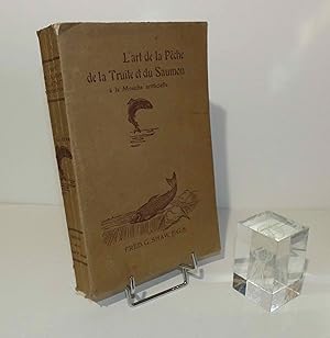 L'Art de la Pêche de la truite et du Saumon à la Mouche artificielle. Traduit par Albert Savine, ...