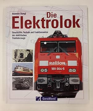 Seller image for Die Elektrolok. Geschichte, Technik und Funktionsweise der elektrischen Triebfahrzeuge. Mit vielen Farbabb. for sale by Der Buchfreund