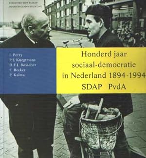 Honderd jaar sociaal-democratie in Nederland 1894-1994 SDAP PvdA.